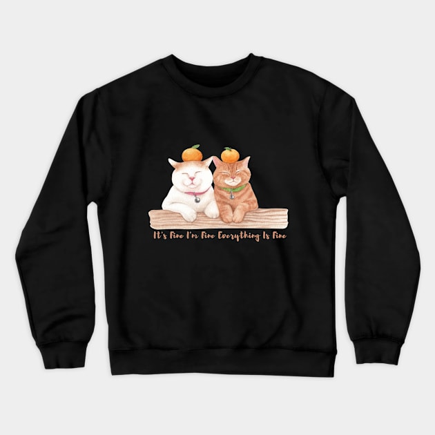 It's Fine I'm Fine Everything Is Fine ,,Funny Cat Lover ,best friends Crewneck Sweatshirt by yayashop